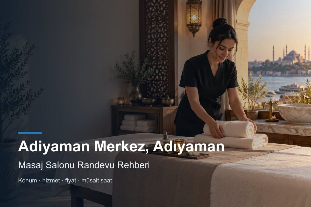 Adıyaman Merkez masaj salonu araması için randevu seçenekleri