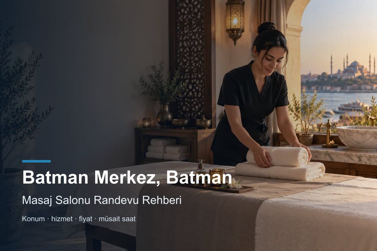 Batman Merkez masaj salonu araması için randevu seçenekleri
