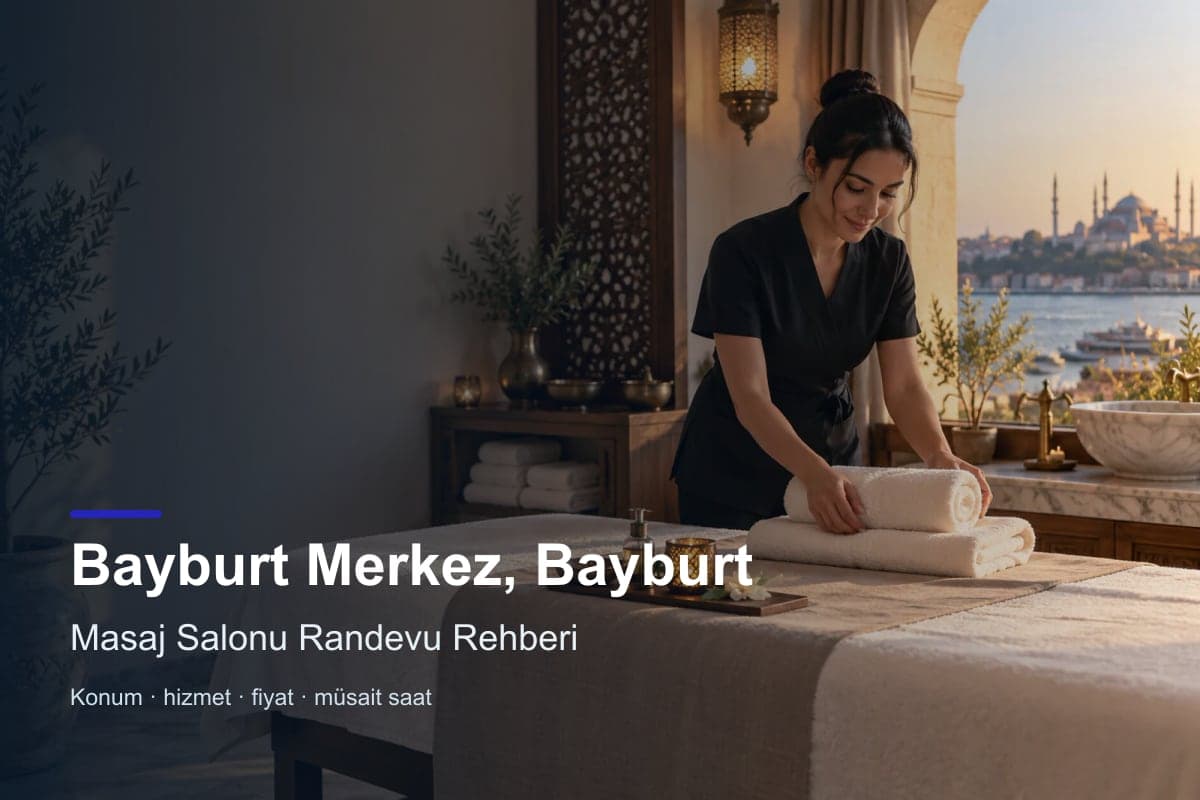 Bayburt Merkez masaj salonu araması için randevu seçenekleri