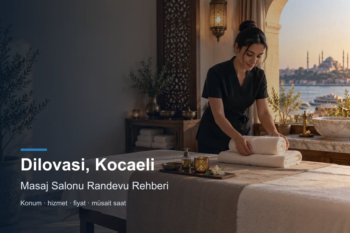Dilovası masaj salonu araması için randevu seçenekleri