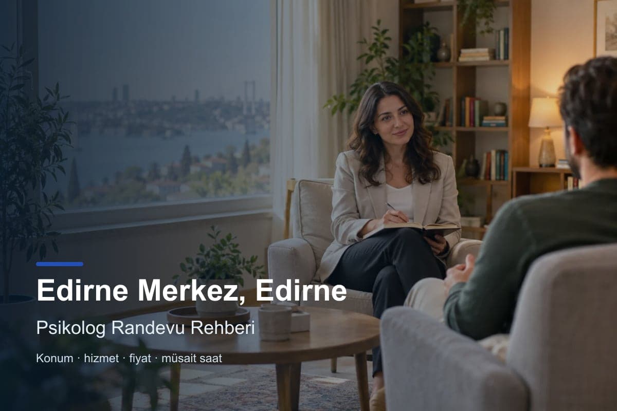 Edirne Merkez psikolog araması için randevu seçenekleri