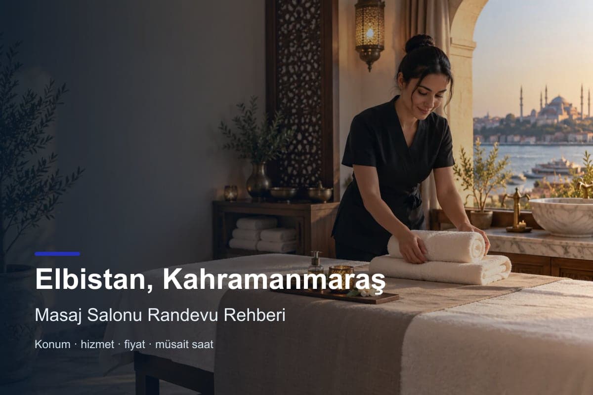 Elbistan masaj salonu araması için randevu seçenekleri
