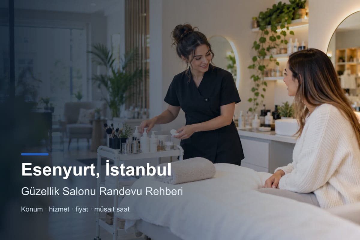 Esenyurt güzellik salonu araması için randevu seçenekleri
