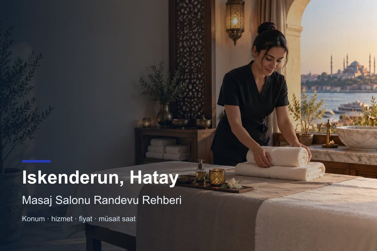 İskenderun masaj salonu araması için randevu seçenekleri