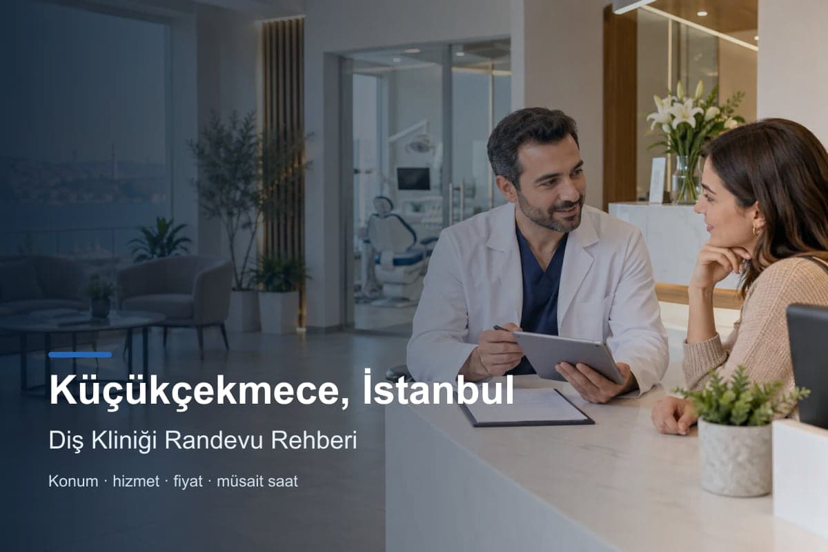 Küçükçekmece diş kliniği araması için randevu seçenekleri