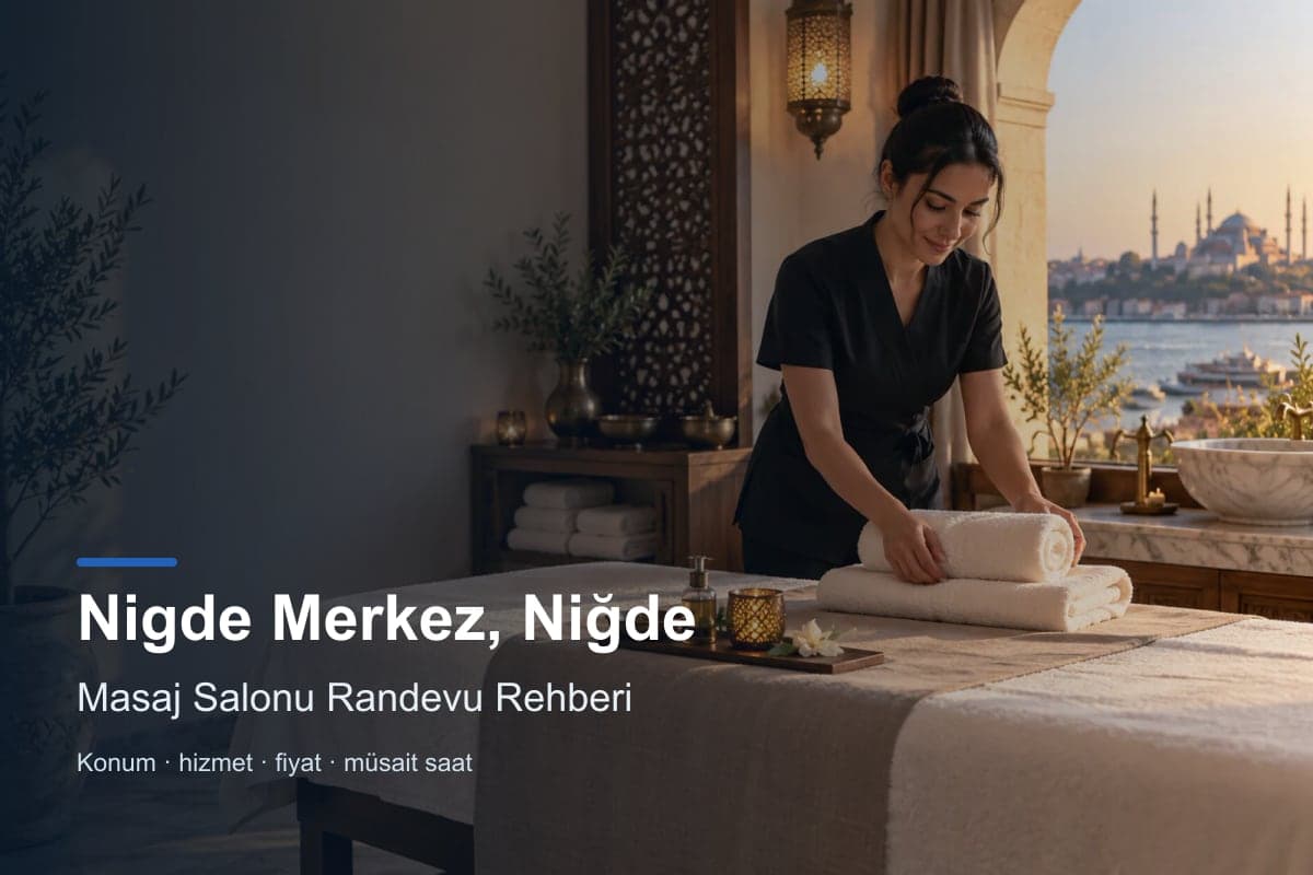 Niğde Merkez masaj salonu araması için randevu seçenekleri
