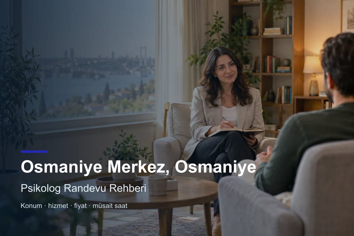 Osmaniye Merkez psikolog araması için randevu seçenekleri