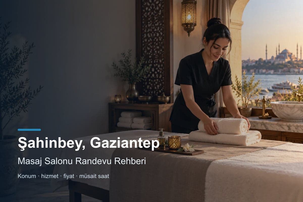 Şahinbey masaj salonu araması için randevu seçenekleri