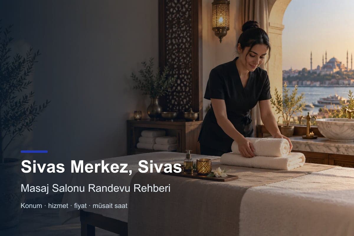 Sivas Merkez masaj salonu araması için randevu seçenekleri