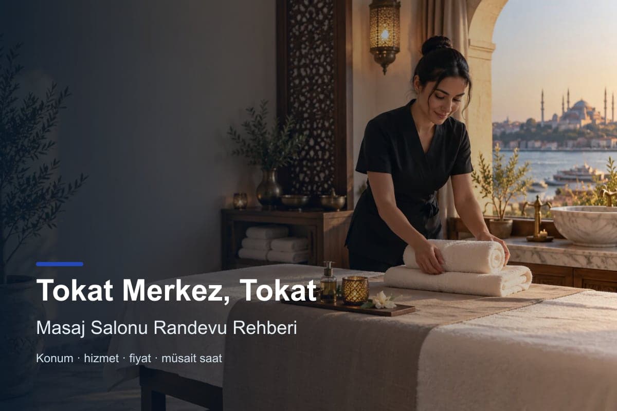 Tokat Merkez masaj salonu araması için randevu seçenekleri