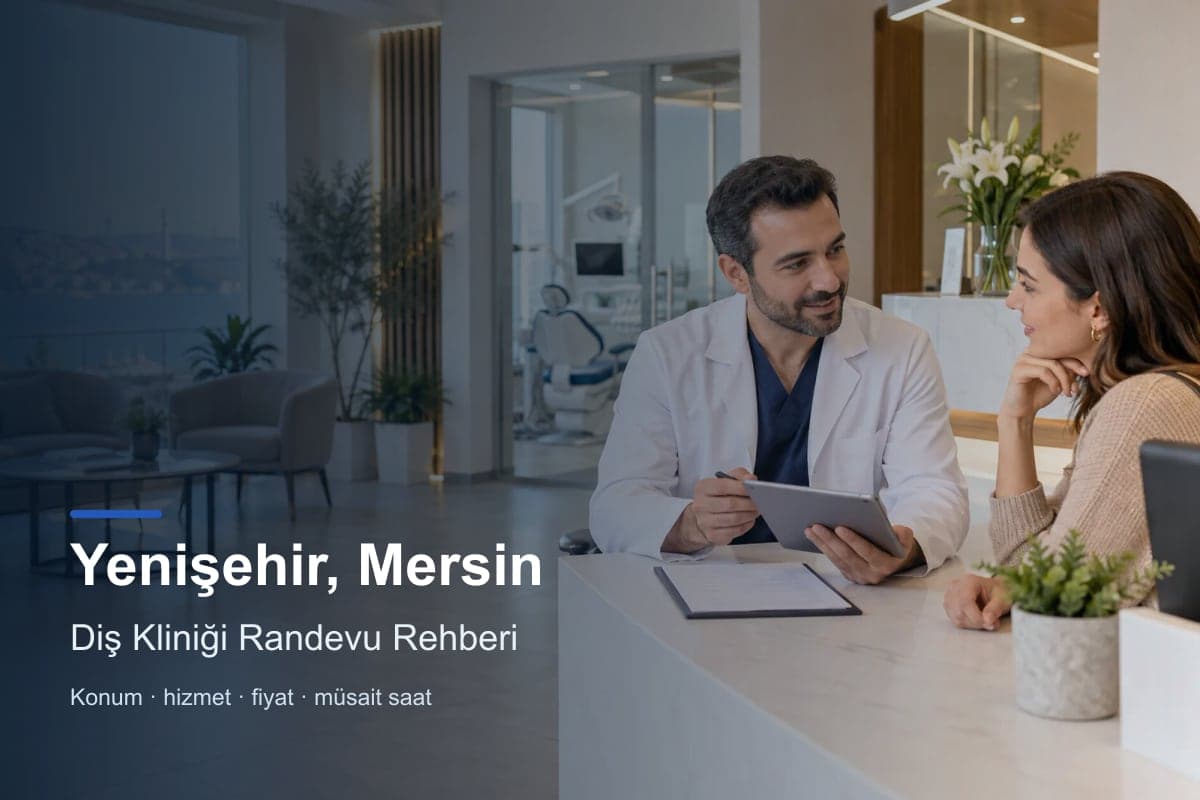 Yenişehir diş kliniği araması için randevu seçenekleri