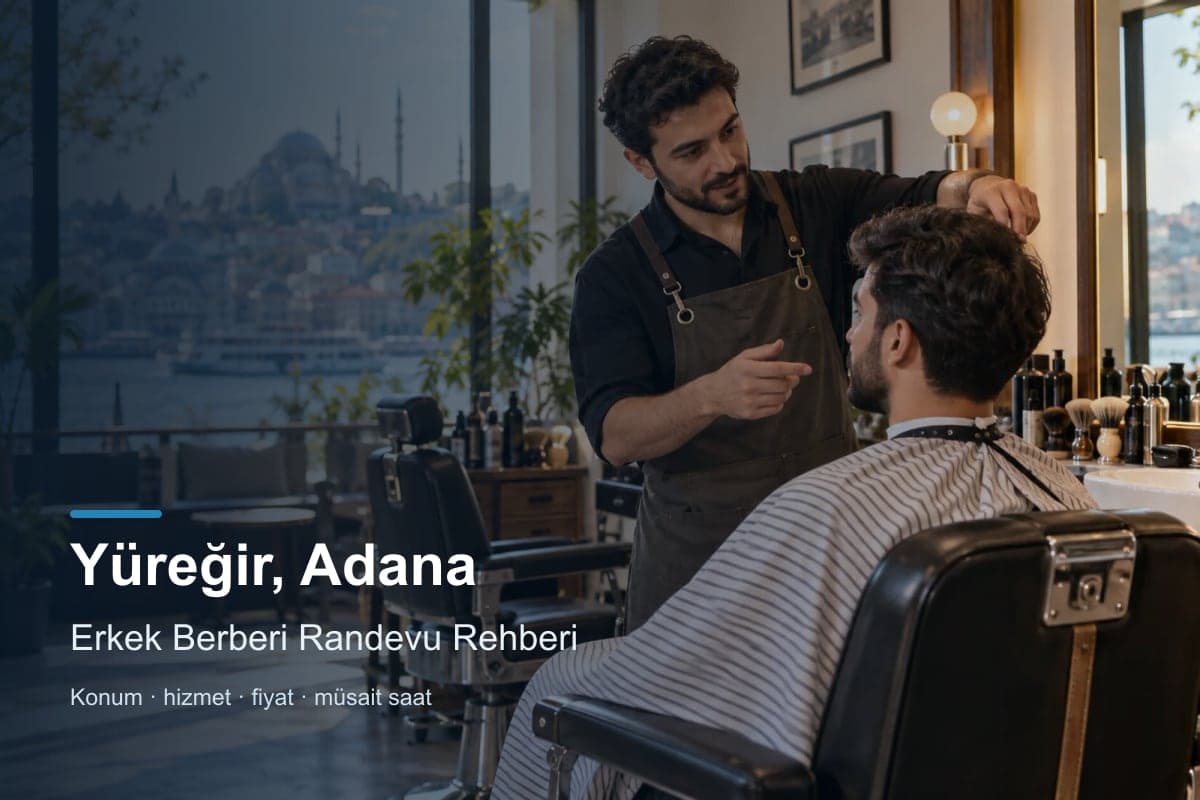 Yüreğir erkek berberi araması için randevu seçenekleri
